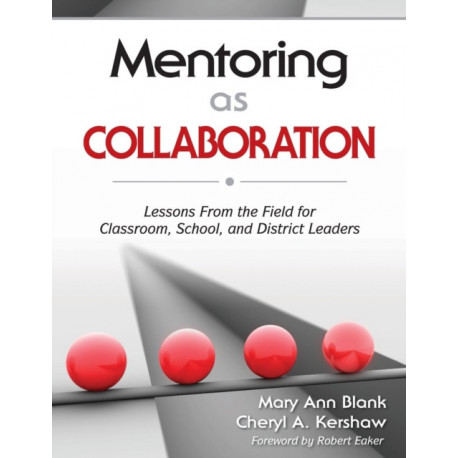 Mentoring as Collaboration: Lessons From the Field for Classroom, School, and District Leaders