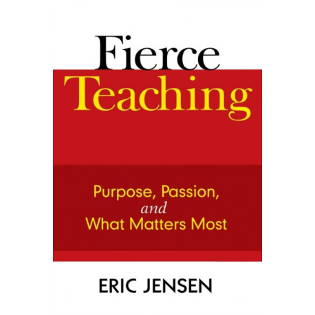Fierce Teaching: Purpose, Passion, and What Matters Most