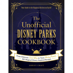 The Unofficial Disney Parks Cookbook: From Delicious Dole Whip to Tasty Mickey Pretzels, 100 Magical Disney-Inspired Recipes