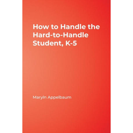 How to Handle the Hard-to-Handle Student, K-5