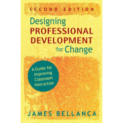 Designing Professional Development for Change: A Guide for Improving Classroom Instruction