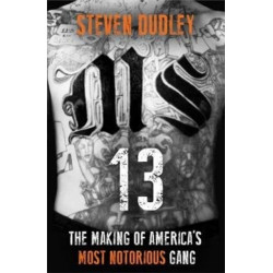 MS-13: The Making of America's Most Notorious Gang
