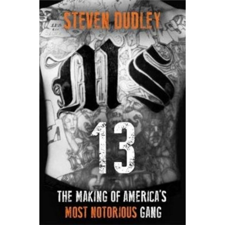 MS-13: The Making of America's Most Notorious Gang