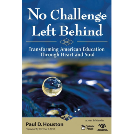 No Challenge Left Behind: Transforming American Education Through Heart and Soul