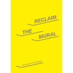 Reclaim the Mural: The Politics of London Murals