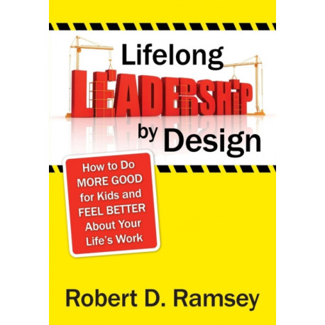 Lifelong Leadership by Design: How to Do More Good for Kids and Feel Better About Your Life's Work