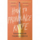 How to Pronounce Knife: Winner of the 2020 Scotiabank Giller Prize
