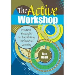 The Active Workshop: Practical Strategies for Facilitating Professional Learning