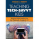 Teaching Tech-Savvy Kids: Bringing Digital Media Into the Classroom, Grades 5-12