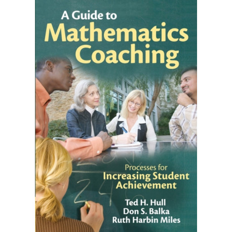 A Guide to Mathematics Coaching: Processes for Increasing Student Achievement