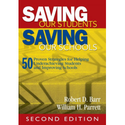 Saving Our Students, Saving Our Schools: 50 Proven Strategies for Helping Underachieving Students and Improving Schools
