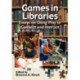 Games in Libraries: Essays on Using Play to Connect and Instruct