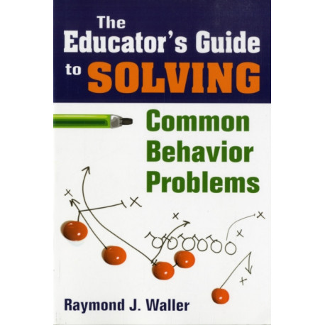 The Educator's Guide to Solving Common Behavior Problems