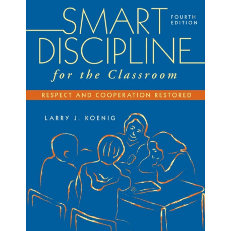 Smart Discipline for the Classroom: Respect and Cooperation Restored