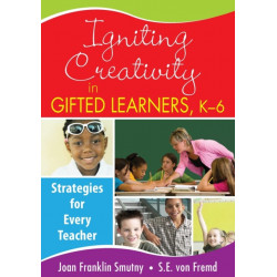 Igniting Creativity in Gifted Learners, K-6: Strategies for Every Teacher