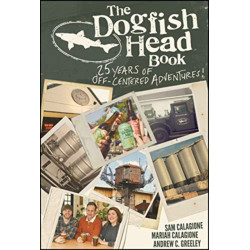 The Dogfish Head Book: 26 Years of Off-Centered Adventures