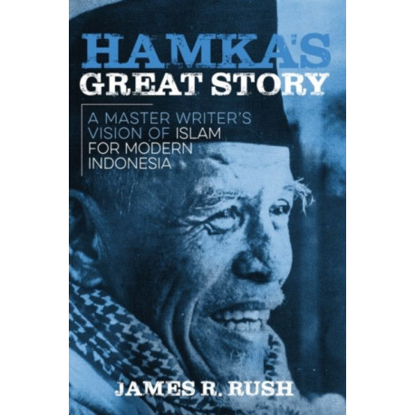 Hamka's Great Story: A Master Writer's Vision of Islam for Modern Indonesia