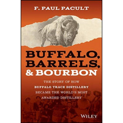 Buffalo, Barrels, and Bourbon: The Story of How Buffalo Trace Distillery Became The World's Most Awarded Distillery
