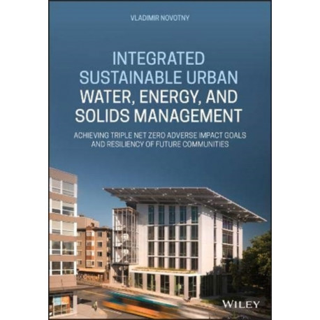 Integrated Sustainable Urban Water, Energy, and Solids Management: Achieving Triple Net-Zero Adverse Impact Goals and Resiliency of Future Communities