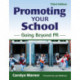 Promoting Your School: Going Beyond PR
