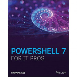 PowerShell 7 for IT Professionals: A Guide to Using PowerShell 7 to Manage Windows Systems