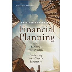 Rattiner's Secrets of Financial Planning: From Running Your Practice to Optimizing Your Client's Experience