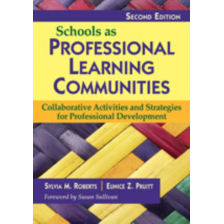 Schools as Professional Learning Communities: Collaborative Activities and Strategies for Professional Development