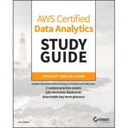 AWS Certified Data Analytics Study Guide: Specialty (DAS-C01) Exam