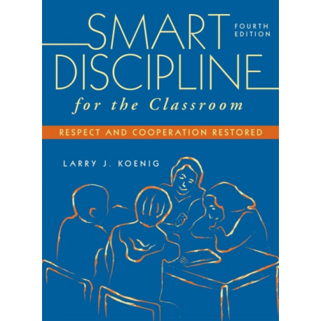 Smart Discipline for the Classroom: Respect and Cooperation Restored