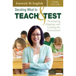 Deciding What to Teach and Test: Developing, Aligning, and Leading the Curriculum