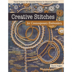 Creative Stitches for Contemporary Embroidery: Visual Guide to 120 Essential Stitches for Stunning Designs