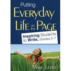 Putting Everyday Life on the Page: Inspiring Students to Write, Grades 2-7