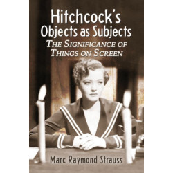 Hitchcock's Objects as Subjects: The Significance of Things on Screen