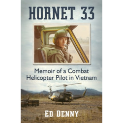 Hornet 33: Memoir of a Combat Helicopter Pilot in Vietnam