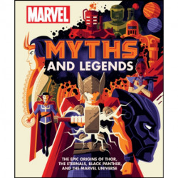 Marvel Myths and Legends: The epic origins of Thor, the Eternals, Black Panther, and the Marvel Universe