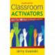 Classroom Activators: More Than 100 Ways to Energize Learners