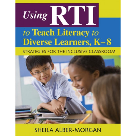 Using RTI to Teach Literacy to Diverse Learners, K-8: Strategies for the Inclusive Classroom