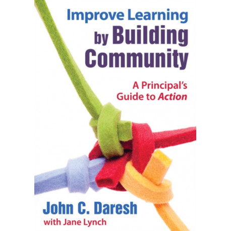 Improve Learning by Building Community: A Principal's Guide to Action