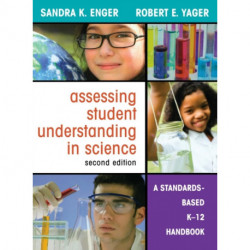 Assessing Student Understanding in Science: A Standards-Based K-12 Handbook
