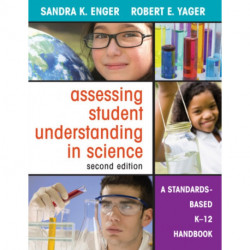 Assessing Student Understanding in Science: A Standards-Based K-12 Handbook