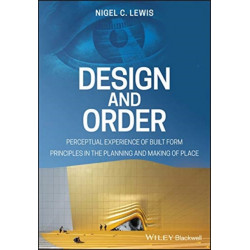 Design and Order: Perceptual Experience of Built Form - Principles in the Planning and Making of Place