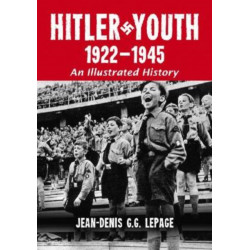 Hitler Youth, 1922-1945: An Illustrated History