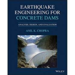 Earthquake Engineering for Concrete Dams: Analysis, Design, and Evaluation