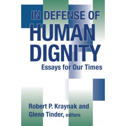 In Defense of Human Dignity: Essays for Our Times