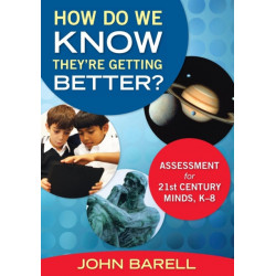 How Do We Know They’re Getting Better?: Assessment for 21st Century Minds, K–8