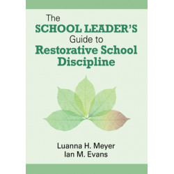 The School Leader’s Guide to Restorative School Discipline