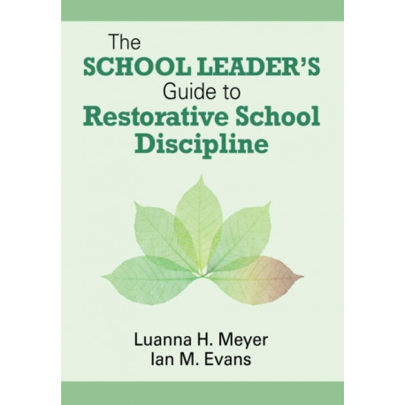 The School Leader’s Guide to Restorative School Discipline