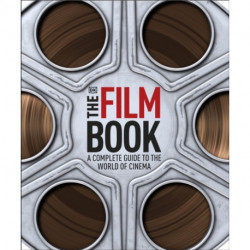 The Film Book: A Complete Guide to the World of Cinema