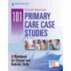 101 Primary Care Case Studies: A Workbook for Clinical and Bedside Skills