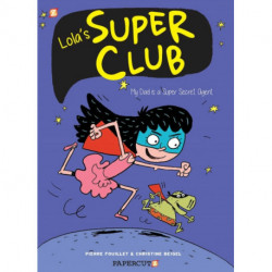 Lola's Super Club -1: My Dad is a Super Secret Agent